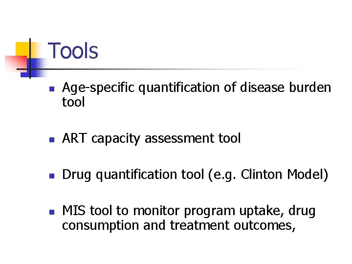 Tools n Age-specific quantification of disease burden tool n ART capacity assessment tool n