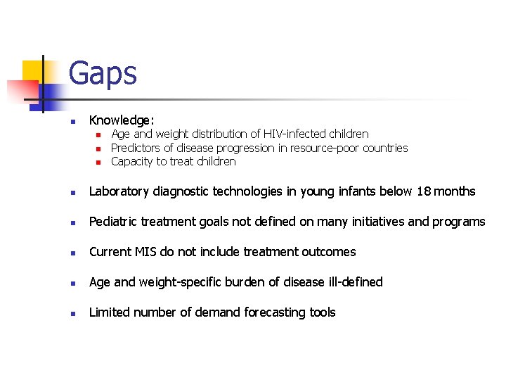 Gaps n Knowledge: n n n Age and weight distribution of HIV-infected children Predictors