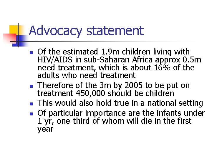 Advocacy statement n n Of the estimated 1. 9 m children living with HIV/AIDS