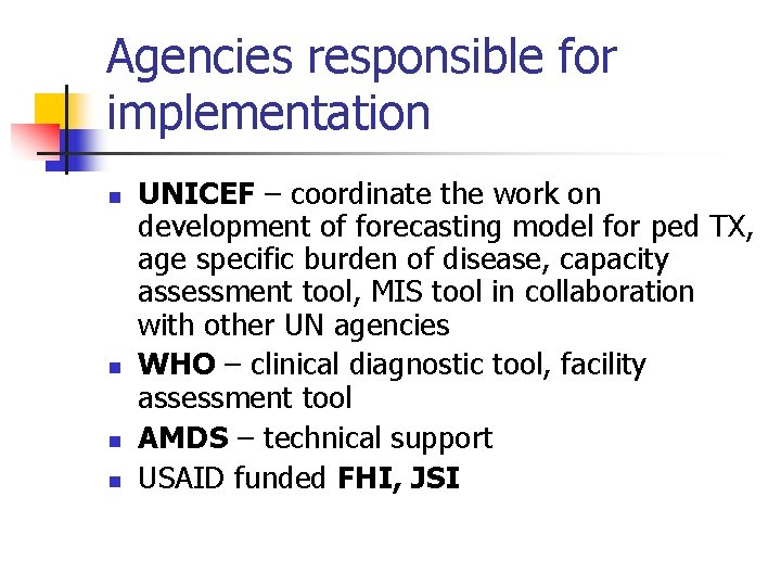 Agencies responsible for implementation n n UNICEF – coordinate the work on development of