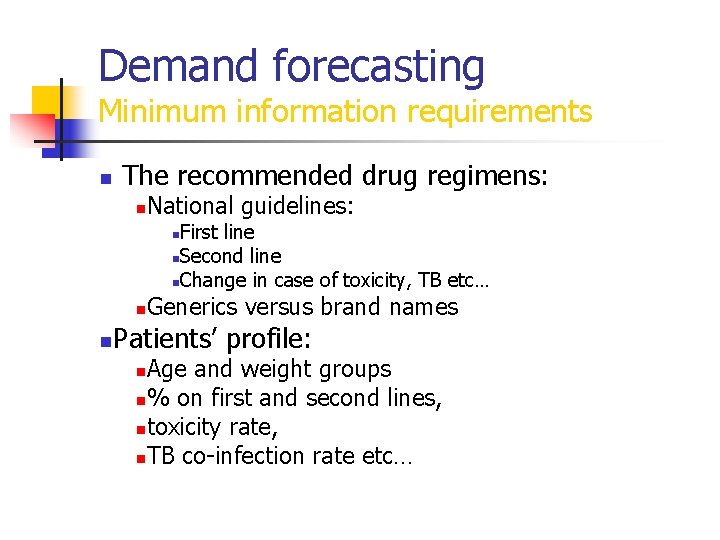 Demand forecasting Minimum information requirements n The recommended drug regimens: n National guidelines: First