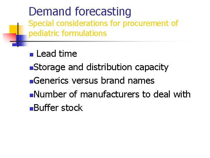 Demand forecasting Special considerations for procurement of pediatric formulations Lead time n. Storage and