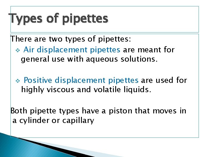 Types of pipettes There are two types of pipettes: v Air displacement pipettes are