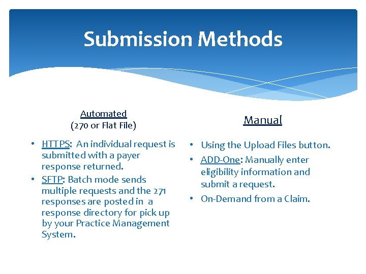 Submission Methods Automated (270 or Flat File) • HTTPS: An individual request is submitted