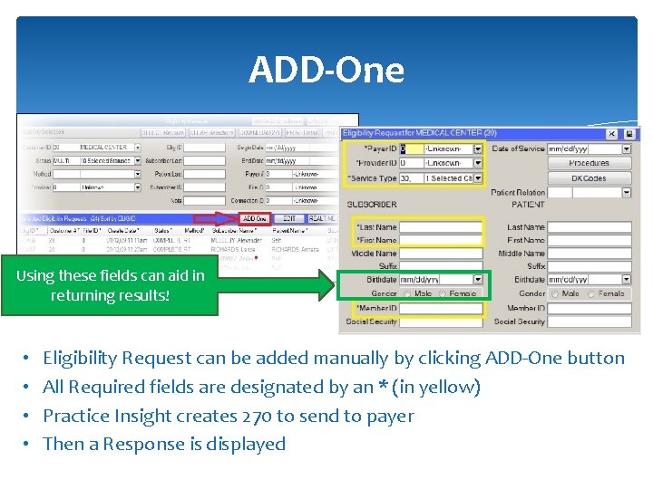 ADD-One Using these fields can aid in returning results! • • Eligibility Request can