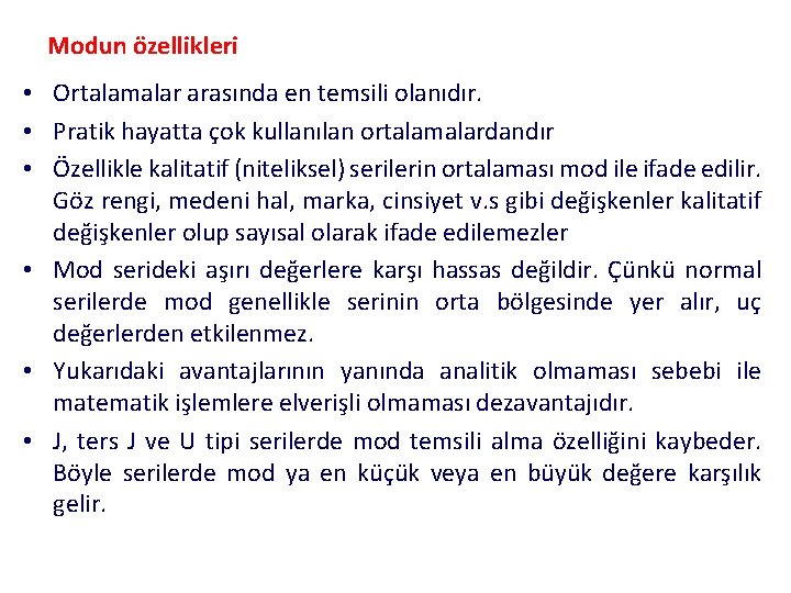 Modun özellikleri • Ortalamalar arasında en temsili olanıdır. • Pratik hayatta çok kullanılan ortalamalardandır