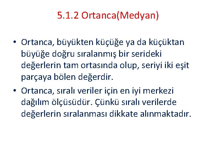 5. 1. 2 Ortanca(Medyan) • Ortanca, büyükten küçüğe ya da küçüktan büyüğe doğru sıralanmış