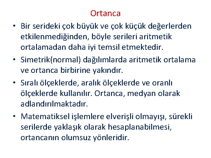 Ortanca • Bir serideki çok büyük ve çok küçük değerlerden etkilenmediğinden, böyle serileri aritmetik