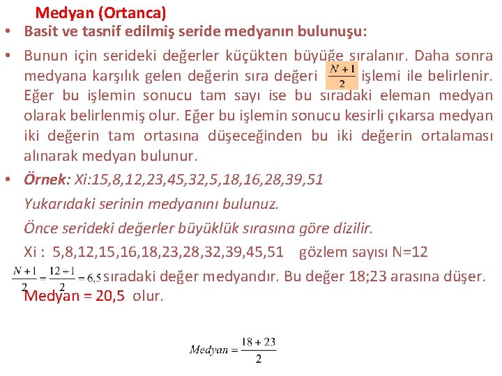 Medyan (Ortanca) • Basit ve tasnif edilmiş seride medyanın bulunuşu: • Bunun için serideki