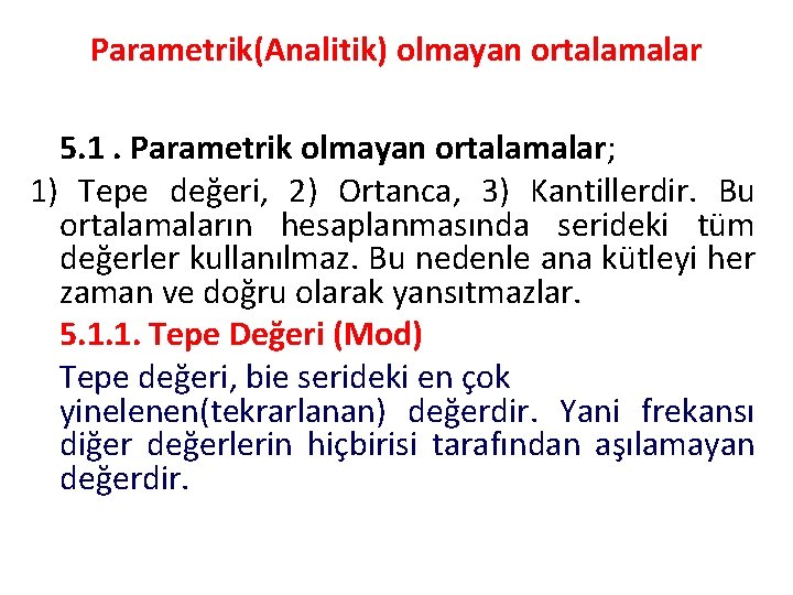 Parametrik(Analitik) olmayan ortalamalar 5. 1. Parametrik olmayan ortalamalar; 1) Tepe değeri, 2) Ortanca, 3)