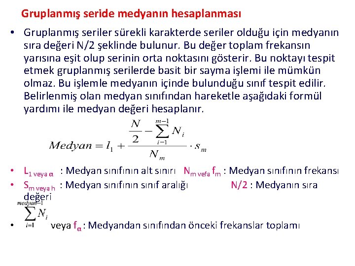 Gruplanmış seride medyanın hesaplanması • Gruplanmış seriler sürekli karakterde seriler olduğu için medyanın sıra