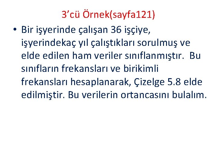 3’cü Örnek(sayfa 121) • Bir işyerinde çalışan 36 işçiye, işyerindekaç yıl çalıştıkları sorulmuş ve