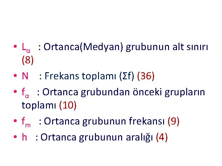  • Lα : Ortanca(Medyan) grubunun alt sınırı (8) • N : Frekans toplamı