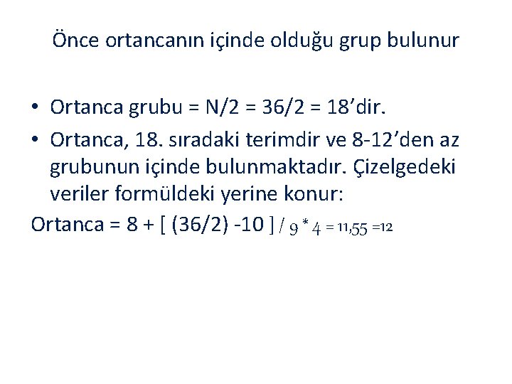 Önce ortancanın içinde olduğu grup bulunur • Ortanca grubu = N/2 = 36/2 =
