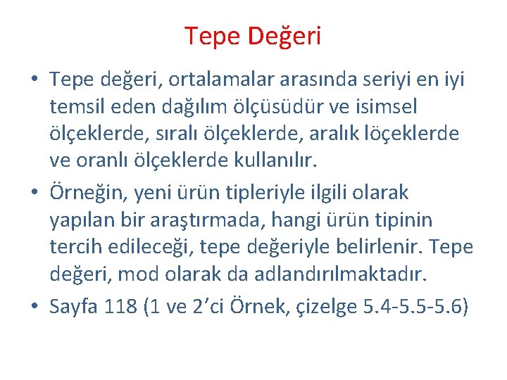 Tepe Değeri • Tepe değeri, ortalamalar arasında seriyi en iyi temsil eden dağılım ölçüsüdür