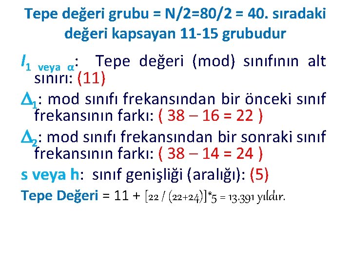 Tepe değeri grubu = N/2=80/2 = 40. sıradaki değeri kapsayan 11 -15 grubudur l