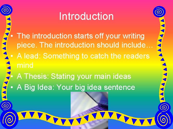 Introduction • The introduction starts off your writing piece. The introduction should include… •