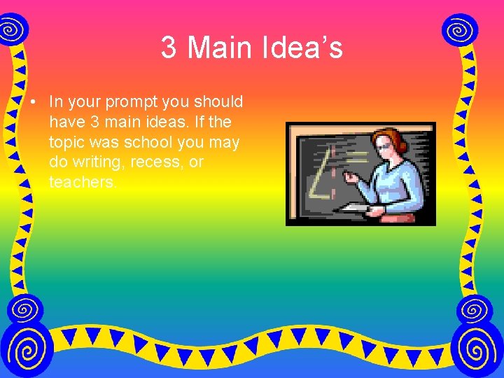 3 Main Idea’s • In your prompt you should have 3 main ideas. If