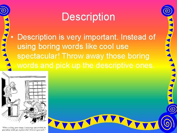 Description • Description is very important. Instead of using boring words like cool use