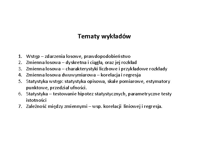 Tematy wykładów 1. 2. 3. 4. 5. Wstęp – zdarzenia losowe, prawdopodobieństwo Zmienna losowa