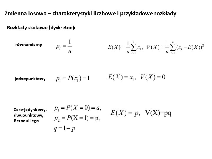 Zmienna losowa – charakterystyki liczbowe i przykładowe rozkłady Rozkłady skokowe (dyskretne): równomierny jednopunktowy Zero-jedynkowy,