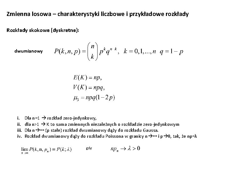 Zmienna losowa – charakterystyki liczbowe i przykładowe rozkłady Rozkłady skokowe (dyskretne): dwumianowy i. iii.