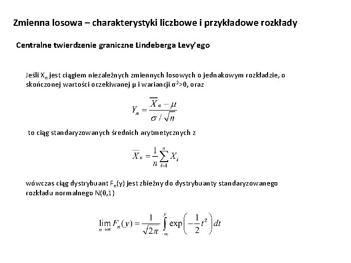 Zmienna losowa – charakterystyki liczbowe i przykładowe rozkłady Centralne twierdzenie graniczne Lindeberga Levy’ego Jeśli