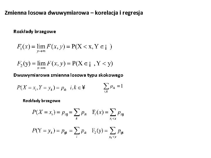 Zmienna losowa dwuwymiarowa – korelacja i regresja Rozkłady brzegowe Dwuwymiarowa zmienna losowa typu skokowego