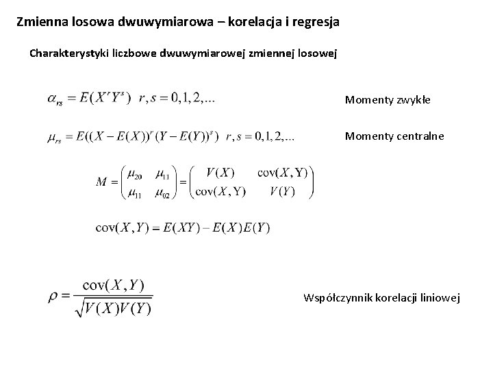 Zmienna losowa dwuwymiarowa – korelacja i regresja Charakterystyki liczbowe dwuwymiarowej zmiennej losowej Momenty zwykłe