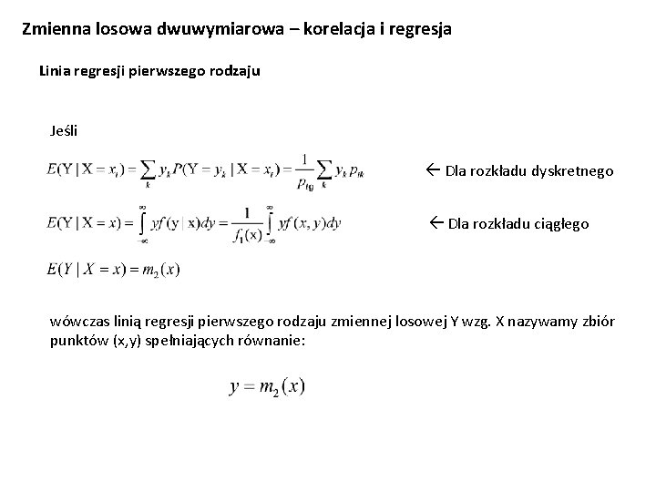 Zmienna losowa dwuwymiarowa – korelacja i regresja Linia regresji pierwszego rodzaju Jeśli Dla rozkładu