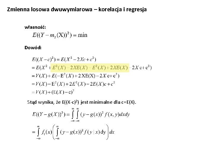 Zmienna losowa dwuwymiarowa – korelacja i regresja własność: Dowód: Stąd wynika, że E((X-c)2) jest