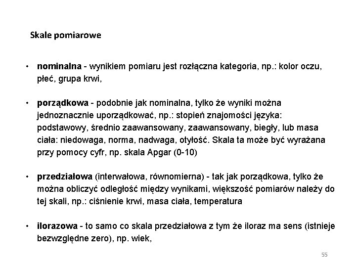 Skale pomiarowe • nominalna - wynikiem pomiaru jest rozłączna kategoria, np. : kolor oczu,