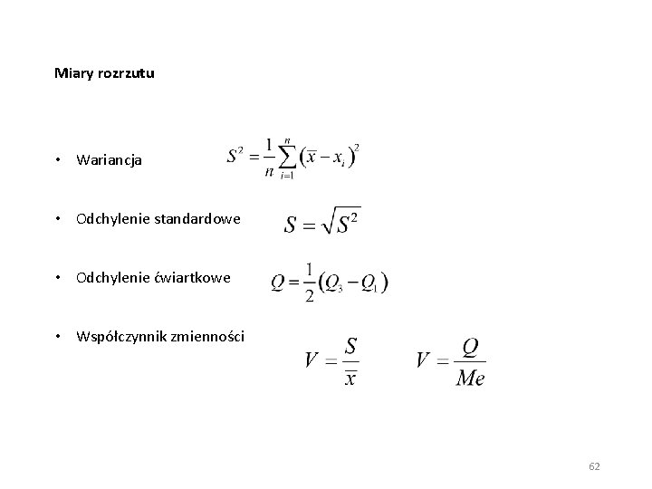 Miary rozrzutu • Wariancja • Odchylenie standardowe • Odchylenie ćwiartkowe • Współczynnik zmienności 62