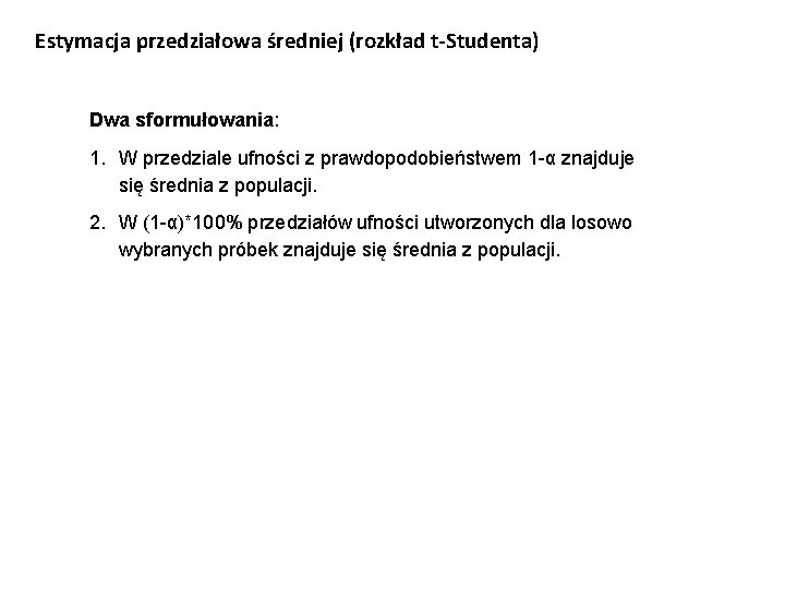 Estymacja przedziałowa średniej (rozkład t-Studenta) Dwa sformułowania: 1. W przedziale ufności z prawdopodobieństwem 1