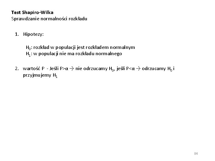 Test Shapiro-Wilka Sprawdzanie normalności rozkładu 1. Hipotezy: H 0: rozkład w populacji jest rozkładem