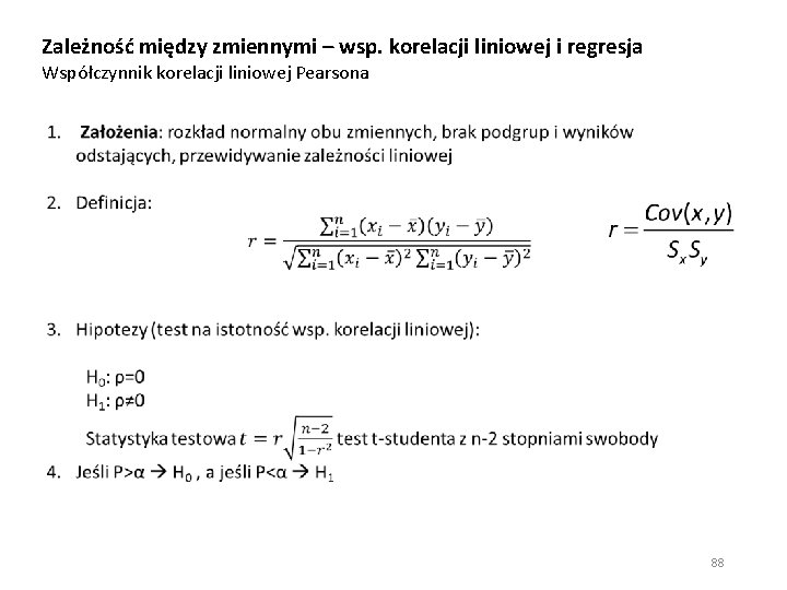 Zależność między zmiennymi – wsp. korelacji liniowej i regresja Współczynnik korelacji liniowej Pearsona 88