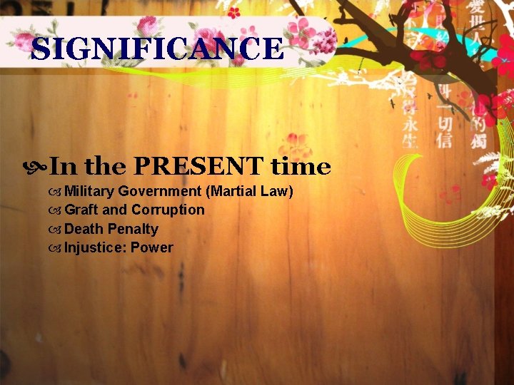 SIGNIFICANCE In the PRESENT time Military Government (Martial Law) Graft and Corruption Death Penalty