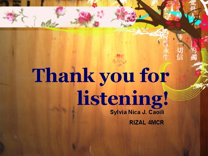 Thank you for listening! Sylvia Nica J. Caoili RIZAL 4 MCR 