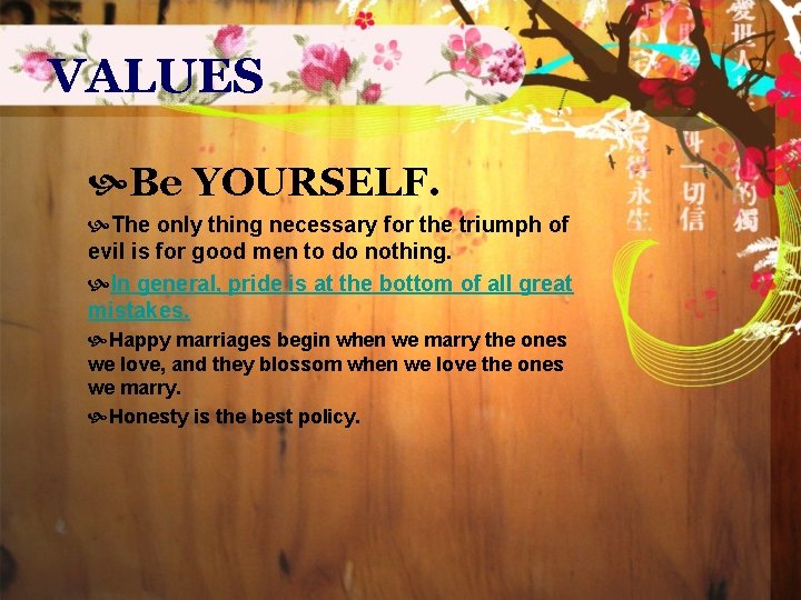 VALUES Be YOURSELF. The only thing necessary for the triumph of evil is for