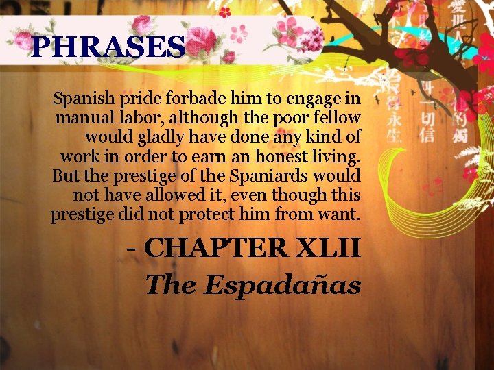 PHRASES Spanish pride forbade him to engage in manual labor, although the poor fellow
