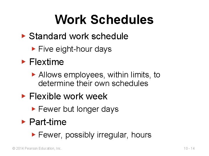 Work Schedules ▶ Standard work schedule ▶ Five eight-hour days ▶ Flextime ▶ Allows