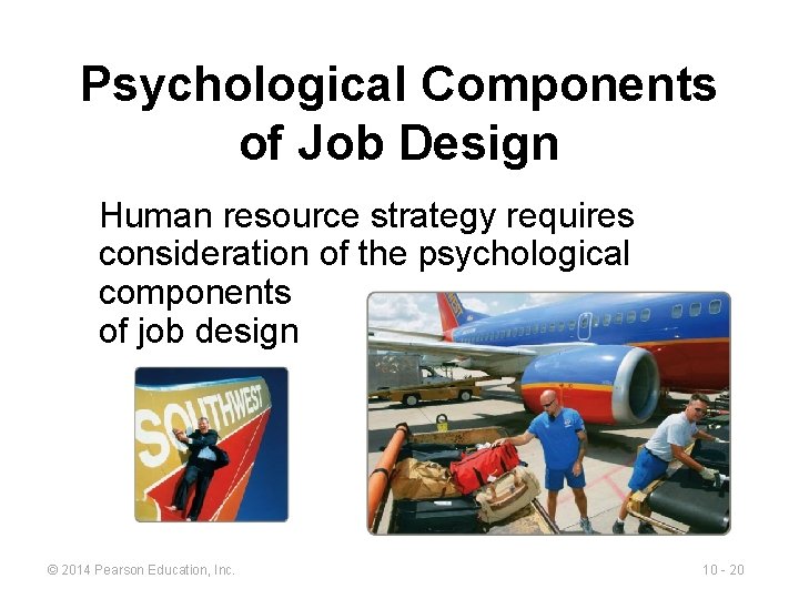 Psychological Components of Job Design Human resource strategy requires consideration of the psychological components