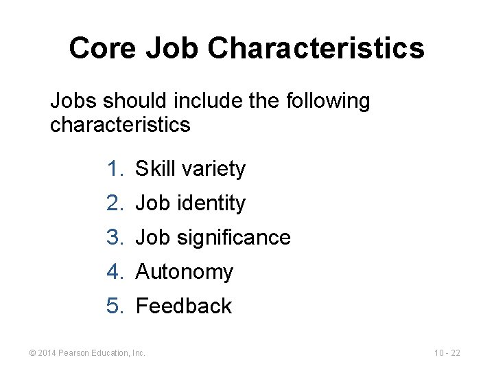 Core Job Characteristics Jobs should include the following characteristics 1. Skill variety 2. Job