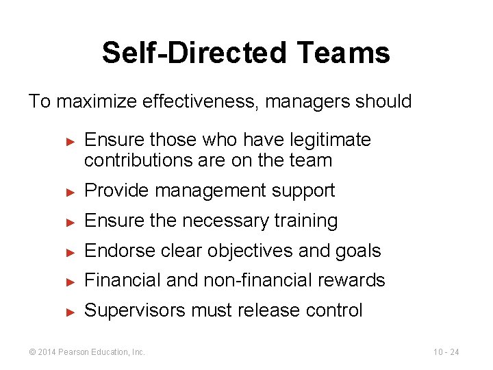 Self-Directed Teams To maximize effectiveness, managers should ► Ensure those who have legitimate contributions