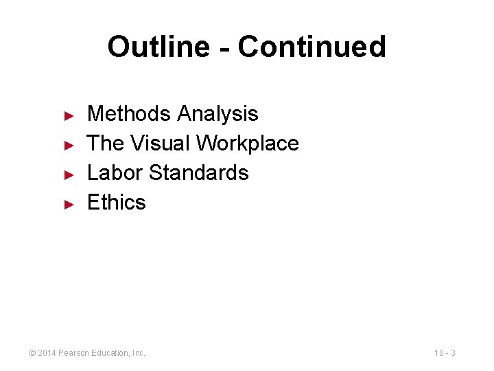 Outline - Continued ► ► Methods Analysis The Visual Workplace Labor Standards Ethics ©