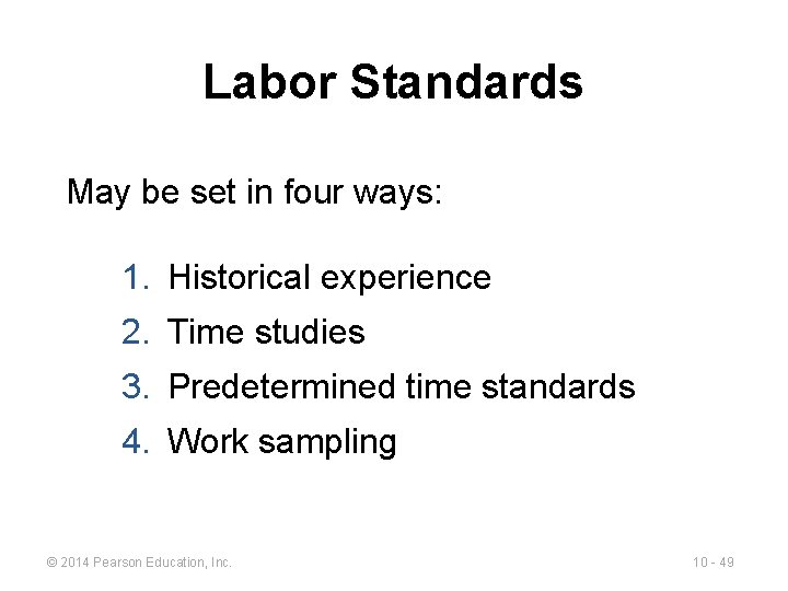 Labor Standards May be set in four ways: 1. Historical experience 2. Time studies