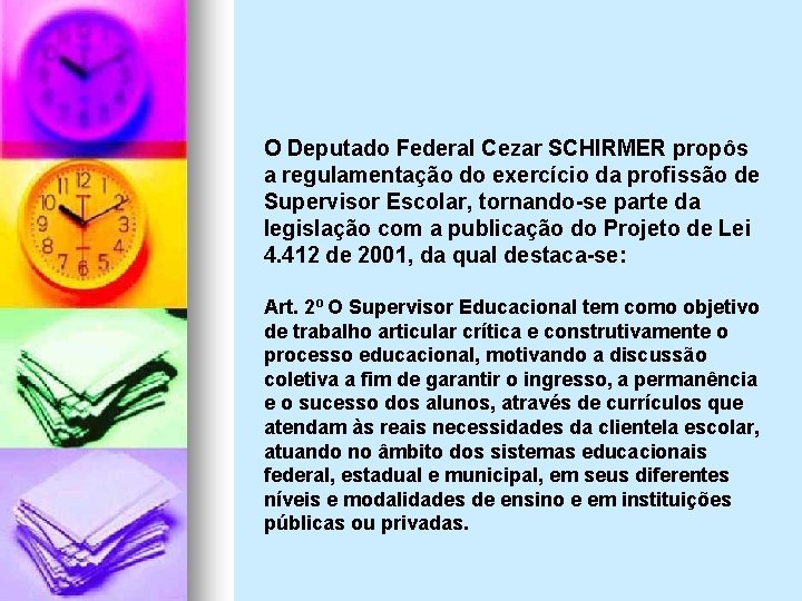 O Deputado Federal Cezar SCHIRMER propôs a regulamentação do exercício da profissão de Supervisor