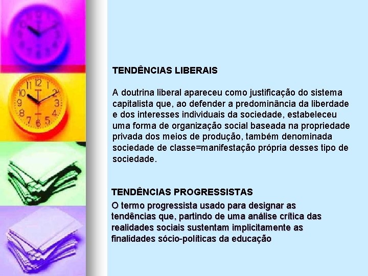 TENDÊNCIAS LIBERAIS A doutrina liberal apareceu como justificação do sistema capitalista que, ao defender