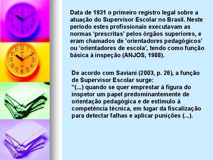 Data de 1931 o primeiro registro legal sobre a atuação do Supervisor Escolar no