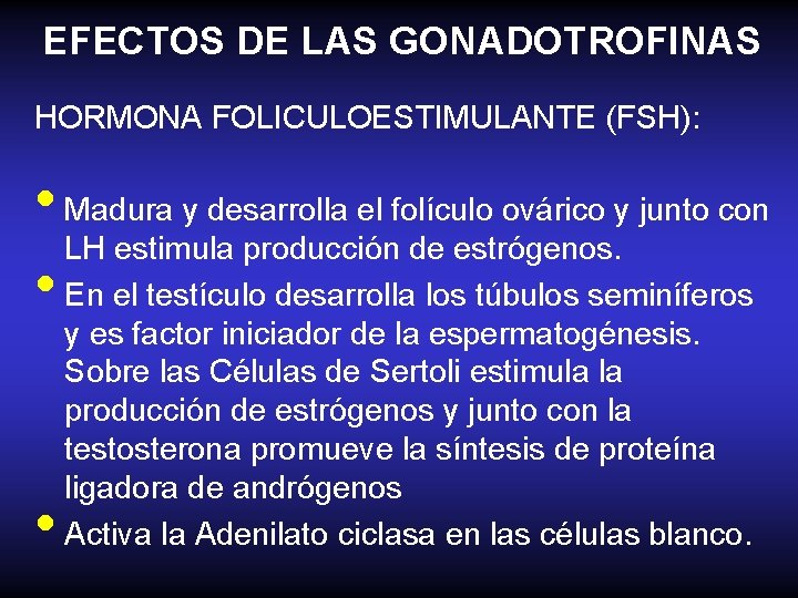 EFECTOS DE LAS GONADOTROFINAS HORMONA FOLICULOESTIMULANTE (FSH): • Madura y desarrolla el folículo ovárico